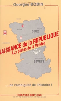 Naissance de la République aux portes de la Vendée - De l'ambiguïté de l'Histoire
