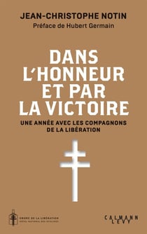 Dans l'honneur et par la victoire - Une année avec les compagnons de la Libération