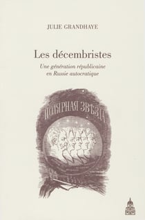 Les décembristes - Une génération républicaine en Russie autocratique