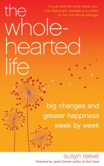 The Wholehearted Life - Big Changes and Greater Happiness Week by Week