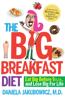 The Big Breakfast Diet - Eat Big Before 9 A.M. and Lose Big for Life