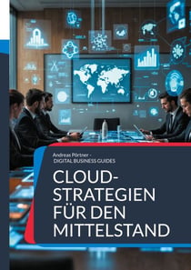 Cloud-Strategien für den Mittelstand - Strategien, Tools und Best Practices für die Cloud-Transformation