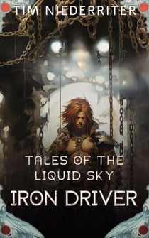 Iron Driver - Tales of a Liquid Sky, #1