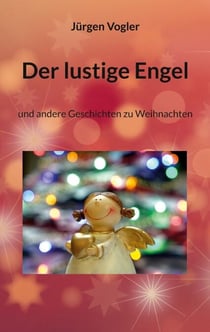 Der lustige Engel - und andere Geschichten zu Weihnachten