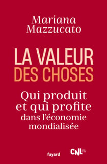 La valeur des choses - Qui produit et qui profite dans l'économie mondialisée