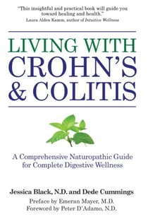 Living with Crohn's &amp; Colitis - A Comprehensive Naturopathic Guide for Complete Digestive Wellness