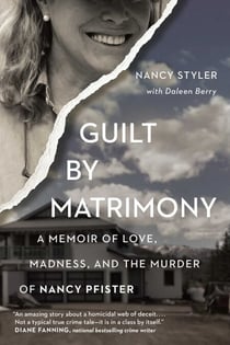 Guilt by Matrimony - A Memoir of Love, Madness, and the Murder of Nancy Pfister