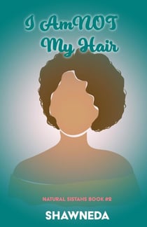 I Am Not My Hair - Natural Sistahs Series, #2