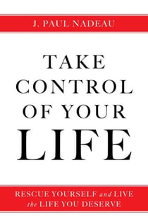 Take Control of Your Life - Rescue Yourself and Live the Life You Deserve