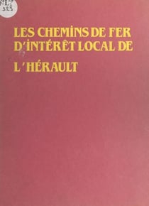 Les chemins de fer d'intérêt local de l'Hérault - De la mer à la garrigue...