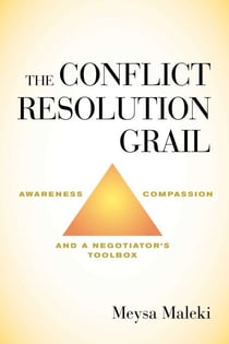 The Conflict Resolution Grail - Awareness, Compassion and a Negotiator's Toolbox