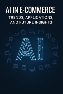 AI in E-commerce: Trends, Applications, and Future Insights