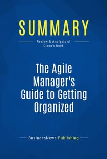 Summary: The Agile Manager's Guide to Getting Organized - Review and Analysis of Olson's Book