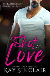 A Shot at Love: A Curvy Girl Romance - The Bartenders of Temptation Falls