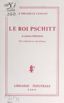 Le roi Pschitt - Pièce enfantine en cinq tableaux