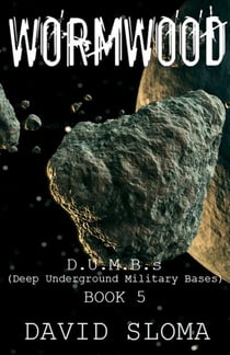 Wormwood: D.U.M.B.s (Deep Underground Military Bases) - Book 5 - D.U.M.B.s (Deep Underground Military Bases)