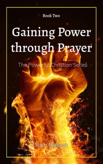 Gaining Power through Prayer - The Powerful Christian, #2