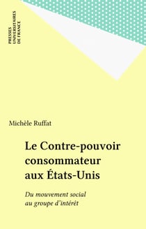 Le Contre-pouvoir consommateur aux États-Unis - Du mouvement social au groupe d'intérêt
