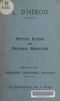 Petite étude de psycho-analyse - Abrégé de : physiognomonie, chirognomonie, graphologie. Du complémentarisme dans le mariage
