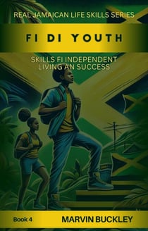 Fi Di Youth: Skills fi Independent Living an Success - Real Jamaican Life Skills, #4