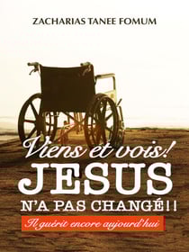 Viens et Vois ! Jésus N’a Pas Changé !! - Jésus Guérit Encore Aujourd’hui, #1