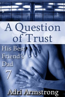 A Question of Trust - His Best Friend's Dad, #7