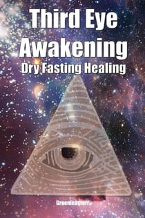 Third Eye Awakening &amp; Dry Fasting Healing: Open Third Eye Chakra Pineal Gland Activation to enhance Intuition, Clairvoyance Psychic Abilities