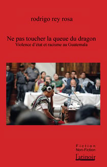 Ne pas toucher la queue du dragon - Violence d'État et racisme au Guatemala