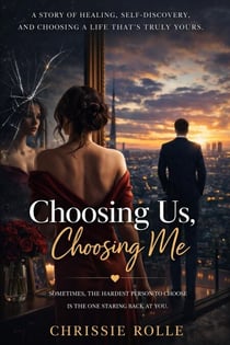 Choosing Us, Choosing Me: A Story of Letting Go, Finding Yourself, and Choosing the Life You Deserve