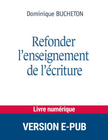Refonder l'enseignement de l'écriture - Vers des gestes professionnels plus ajustés du primaire au lycée