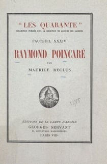Raymond Poincaré - Suivi de Pages inédites ; et de l'Histoire du XXXIVe fauteuil