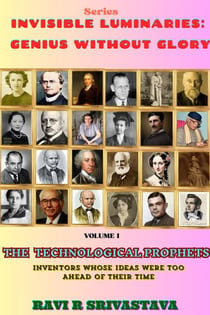 The Technological Prophets : Inventors Whose Ideas Were  Too Ahead of Their Time - Invisible Luminaries : Genius Without Glory, #1