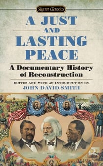 A Just and Lasting Peace - A Documentary History of Reconstruction