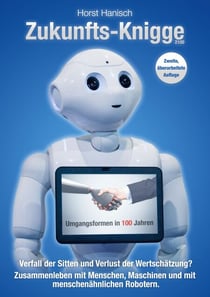Zukunfts-Knigge 2100 - Verfall der Sitten und Verlust der Wertschätzung? Umgangsformen in 100 Jahren - Zusammenleben mit Menschen, Maschinen und menschenähnlichen Robotern