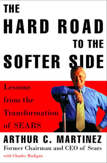 The Hard Road to the Softer Side - Lessons from the Transformation of Sears