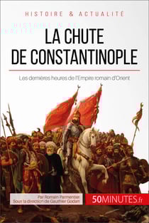 La chute de Constantinople - Les dernières heures de l’Empire romain d’Orient