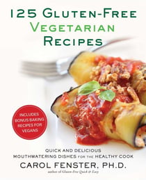 125 Gluten-Free Vegetarian Recipes - Quick and Delicious Mouthwatering Dishes for the Healthy Cook: A Cookbook
