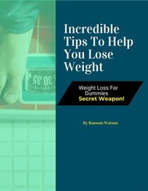 Incredible Tips To Help You Lose Weight
