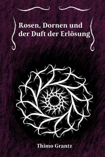 Rosen, Dornen und der Duft der Erlösung