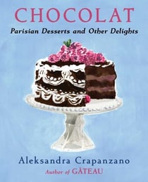 Chocolat - Parisian Desserts and Other Delights (A Cookbook)