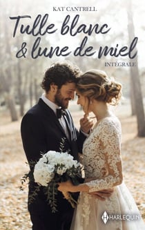 Tulle blanc et lune de miel - Intégrale - Mariée... ou presque - Une alliance surgie du passé