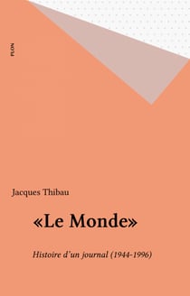 «Le Monde» - Histoire d'un journal (1944-1996)