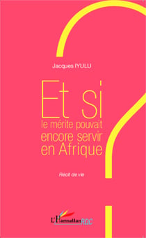Et si le mérite pouvait encore servir en Afrique ? - Récit de vie