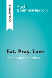 Eat, Pray, Love by Elizabeth Gilbert (Book Analysis) - Detailed Summary, Analysis and Reading Guide