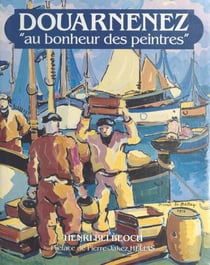 Douarnenez : au bonheur des peintres - Préface de Pierre-Jakez Helias