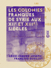 Les Colonies franques de Syrie aux XIIe et XIIIe siècles