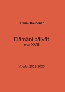 Elämäni päivät osa XVII - Vuodet 2022-2023