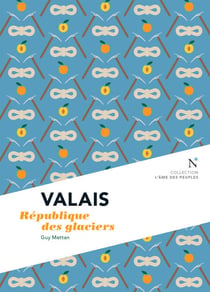 Valais : République des glaciers - L’Âme des Peuples