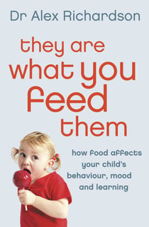 They Are What You Feed Them - How Food Can Improve Your Child’s Behaviour, Mood and Learning