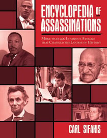 Encyclopedia of Assassinations - More than 400 Infamous Attacks that Changed the Course of History